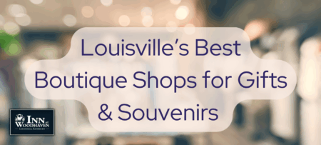 A blurred background of a boutique shop interior overlaid with bold text reading, “Louisville’s Best Boutique Shops for Gifts & Souvenirs.” The logo for the Inn at Woodhaven appears in the corner.